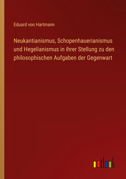 Produktbild: Neukantianismus, Schopenhauerianismus und Hegelianismus in ihrer Stellung zu den philosophischen Aufgaben der Gegenwart