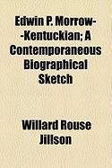Produktbild: Edwin P. Morrow--Kentuckian; A Contemporaneous Biographical Sketch