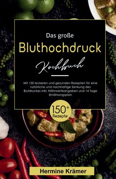Produktbild: Das gro&szlig;e Bluthochdruck Kochbuch! Inklusive N&auml;hrwerteangaben und 14 Tage Ern&auml;hrungsplan! 1. Auflage