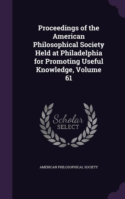 Produktbild: Proceedings of the American Philosophical Society Held at Philadelphia for Promoting Useful Knowledge, Volume 61