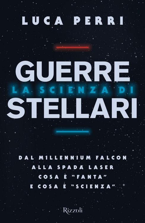 Produktbild: La scienza di Guerre Stellari. Dal Millennium Falcon alla spada laser cosa &egrave; 'fanta' e cosa &egrave; 'scienza'