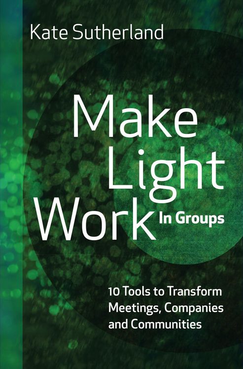 Produktbild: Make Light Work in Groups: 10 Tools to Transform Meetings, Companies and Communities
