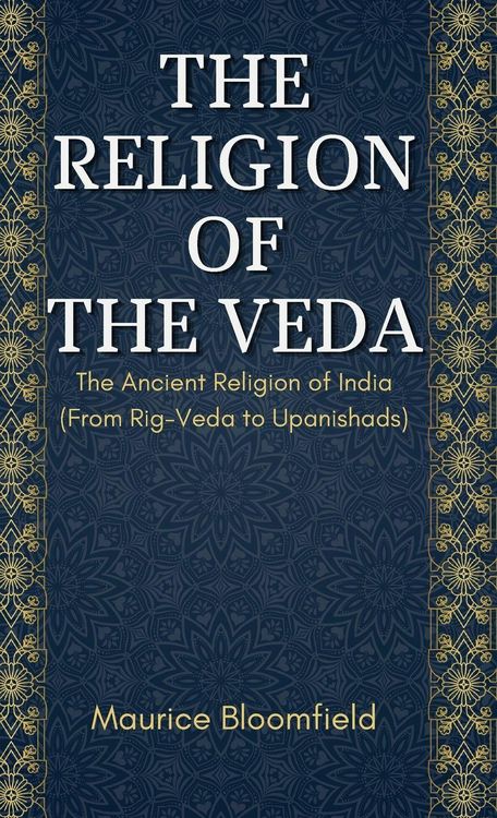 Produktbild: THE RELIGION OF THE VEDA The Ancient Religion of India (From Rig-Veda to Upanishads)