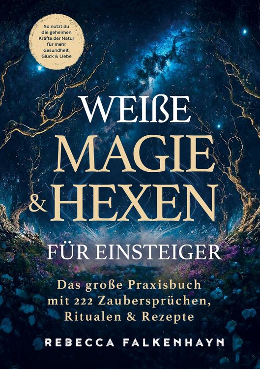 Produktbild: Wei&szlig;e Magie & Hexen f&uuml;r Einsteiger: Das gro&szlig;e Praxisbuch mit 222 Zauberspr&uuml;chen, Ritualen & Rezepten f&uuml;r den Alltag