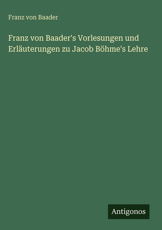 Produktbild: Franz von Baader's Vorlesungen und Erl&auml;uterungen zu Jacob B&ouml;hme's Lehre