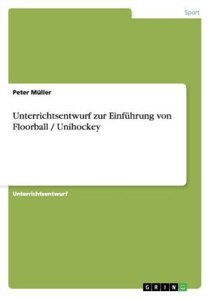 Produktbild: Unterrichtsentwurf zur Einf&uuml;hrung von Floorball / Unihockey