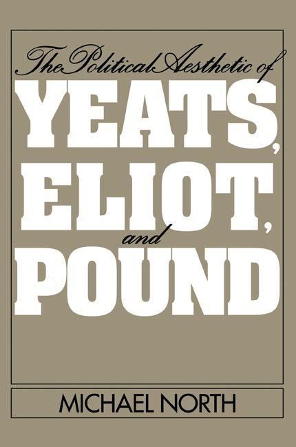 Produktbild: The Political Aesthetic of Yeats, Eliot, and Pound