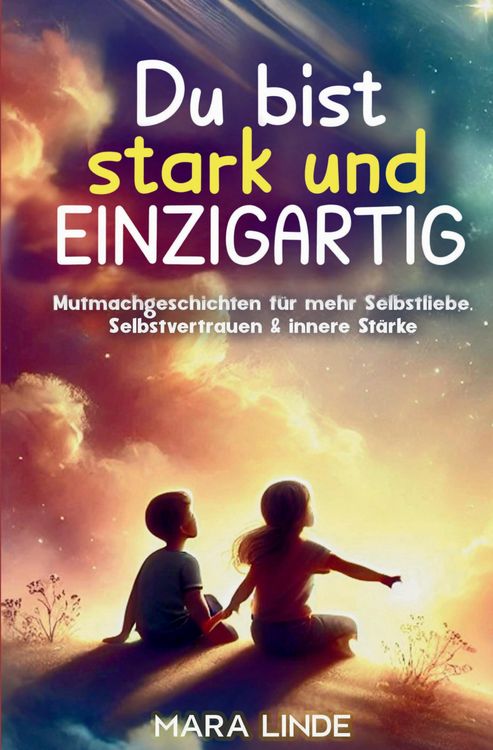 Produktbild: Du bist stark und EINZIGARTIG - Mutmachgeschichten f&uuml;r mehr Selbstliebe, Selbstvertrauen & innere St&auml;rke