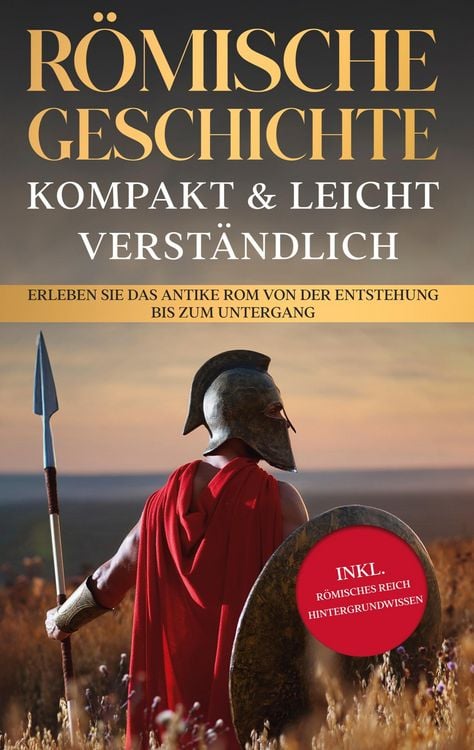Produktbild: R&ouml;mische Geschichte - kompakt & leicht verst&auml;ndlich: Erleben Sie das antike Rom von der Entstehung bis zum Untergang - inkl. r&ouml;misches Reich Hintergru