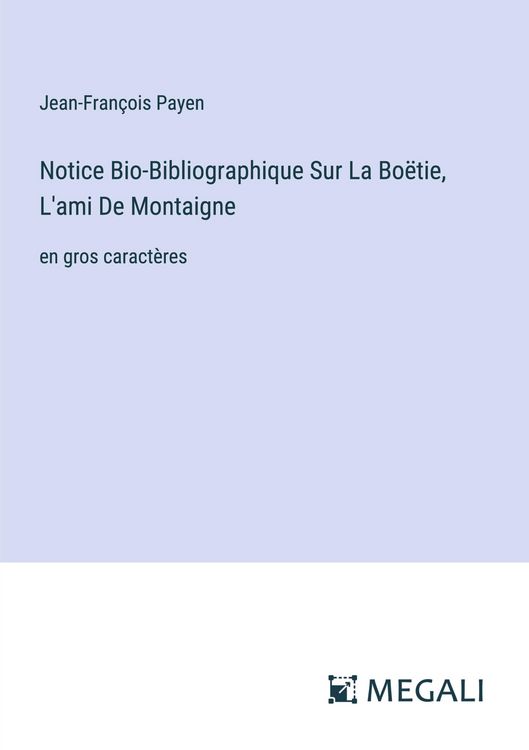 Produktbild: Notice Bio-Bibliographique Sur La Bo&euml;tie, L'ami De Montaigne