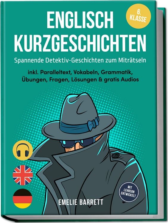 Produktbild: Englisch Kurzgeschichten 6. Klasse - Spannende Detektiv-Geschichten zum Mitr&auml;tseln - inkl. Paralleltext, Vokabeln, Grammatik, &Uuml;bungen, Fragen, L&ouml;sungen & gratis Audios - mit Lehrern entwickelt