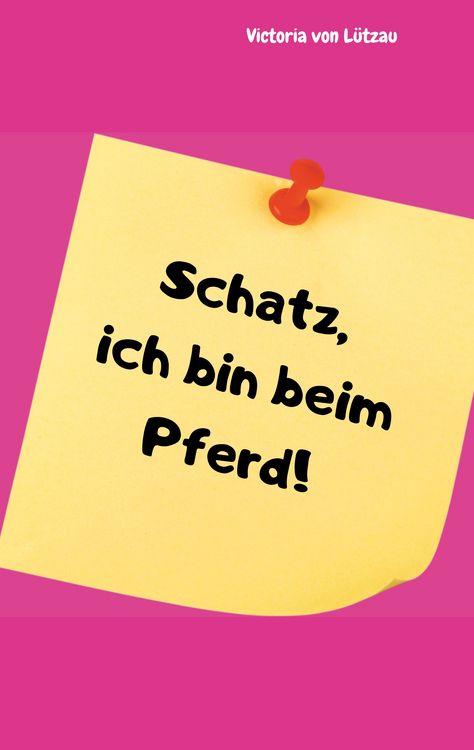 Produktbild: Schatz, ich bin beim Pferd!