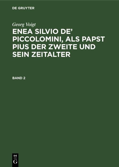 Produktbild: Georg Voigt: Enea Silvio de' Piccolomini, als Papst Pius der Zweite und sein Zeitalter. Band 2