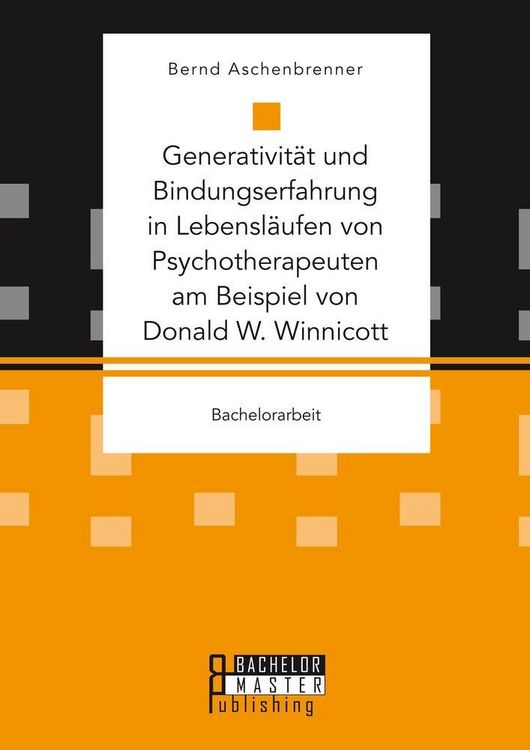 Produktbild: Generativit&auml;t und Bindungserfahrung in Lebensl&auml;ufen von Psychotherapeuten am Beispiel von Donald W. Winnicott