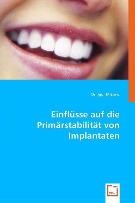 Produktbild: Igor Misovic, D: Einfl&uuml;sse auf die Prim&auml;rstabilit&auml;t von Impl