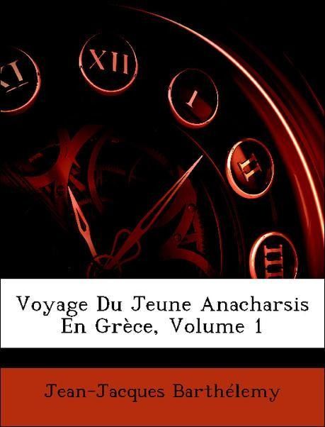 Produktbild: Barth&eacute;lemy, J: Voyage Du Jeune Anacharsis En Gr&egrave;ce, Volume 1