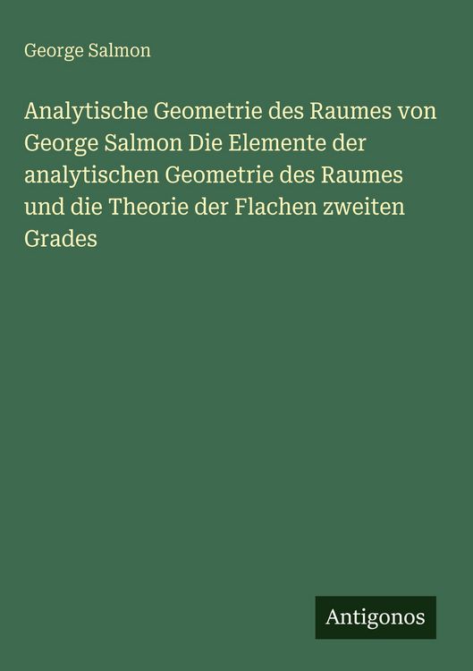 Produktbild: Analytische Geometrie des Raumes von George Salmon Die Elemente der analytischen Geometrie des Raumes und die Theorie der Flachen zweiten Grades