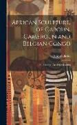 Produktbild: African Sculpture, of Gaboun, Cameroun and Belgian Congo; Oil Paintings; Art of the Moderns
