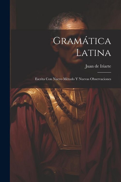 Produktbild: Gram&aacute;tica Latina: Escrita Con Nuevo M&eacute;todo Y Nuevas Observaciones