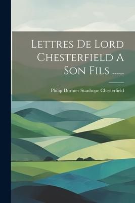 Produktbild: Lettres De Lord Chesterfield A Son Fils ......