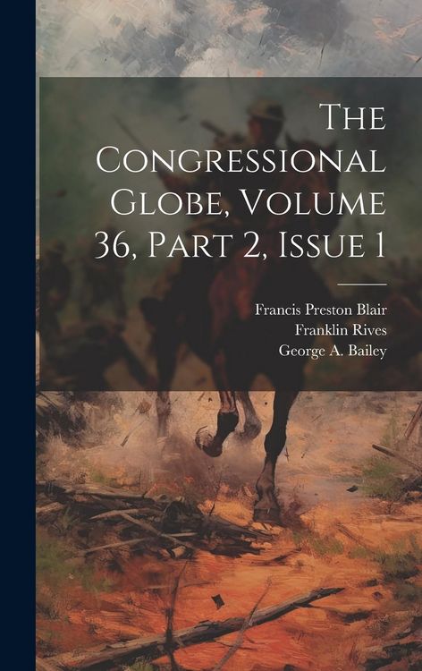 Produktbild: The Congressional Globe, Volume 36, Part 2, Issue 1
