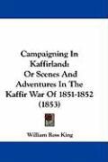 Produktbild: Campaigning in Kaffirland: Or Scenes and Adventures in the Kaffir War of 1851-1852 (1853)