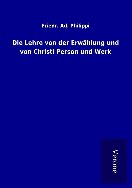 Produktbild: Die Lehre von der Erw&auml;hlung und von Christi Person und Werk
