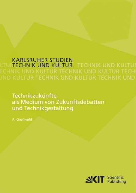 Produktbild: Technikzuk&uuml;nfte als Medium von Zukunftsdebatten und Technikgestaltung