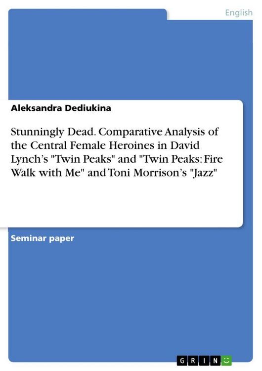 Produktbild: Stunningly Dead. Comparative Analysis of the Central Female Heroines in David Lynch's "Twin Peaks" and "Twin Peaks: Fire Walk with Me" and Toni Morrison's "Jazz"