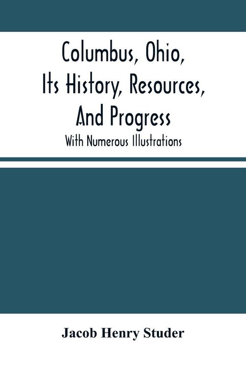 Produktbild: Columbus, Ohio, Its History, Resources, And Progress