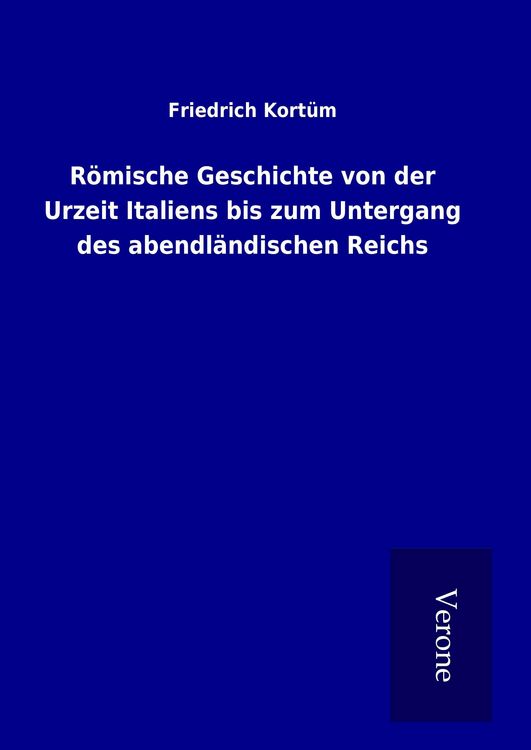 Produktbild: R&ouml;mische Geschichte von der Urzeit Italiens bis zum Untergang des abendl&auml;ndischen Reichs