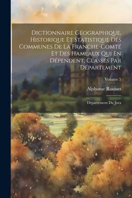Produktbild: Dictionnaire G&eacute;ographique, Historique Et Statistique Des Communes De La Franche-Comt&eacute; Et Des Hameaux Qui En D&eacute;pendent, Class&eacute;s Par D&eacute;partement: D&eacute;part