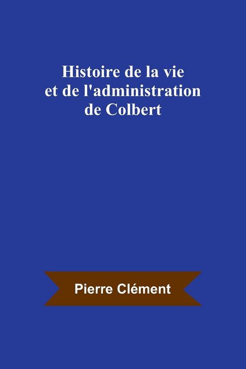 Produktbild: Histoire de la vie et de l'administration de Colbert