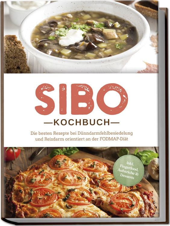 Produktbild: SIBO Kochbuch: Die besten Rezepte bei D&uuml;nndarmfehlbesiedelung und Reizdarm orientiert an der FODMAP-Di&auml;t - inkl. Fingerfood, Aufstriche & Desserts