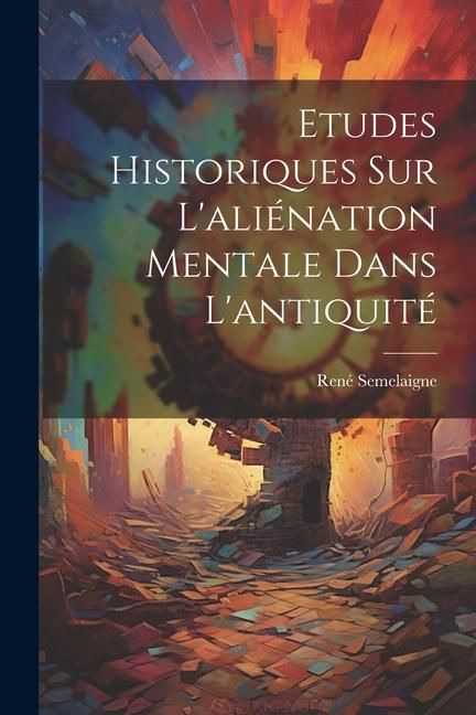 Produktbild: Etudes Historiques Sur L'ali&eacute;nation Mentale Dans L'antiquit&eacute;