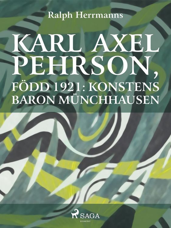 Produktbild: Karl Axel Pehrson, f&ouml;dd 1921: konstens baron M&uuml;nchhausen