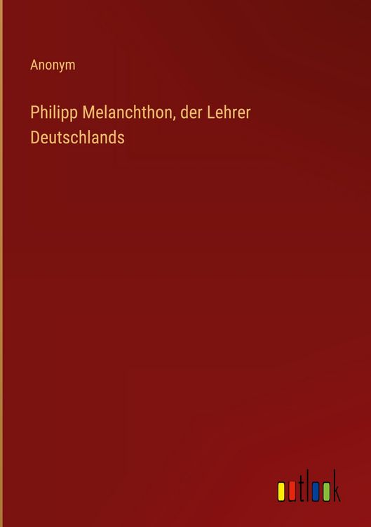 Produktbild: Philipp Melanchthon, der Lehrer Deutschlands
