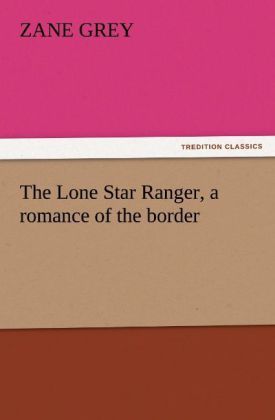 Produktbild: The Lone Star Ranger, a romance of the border