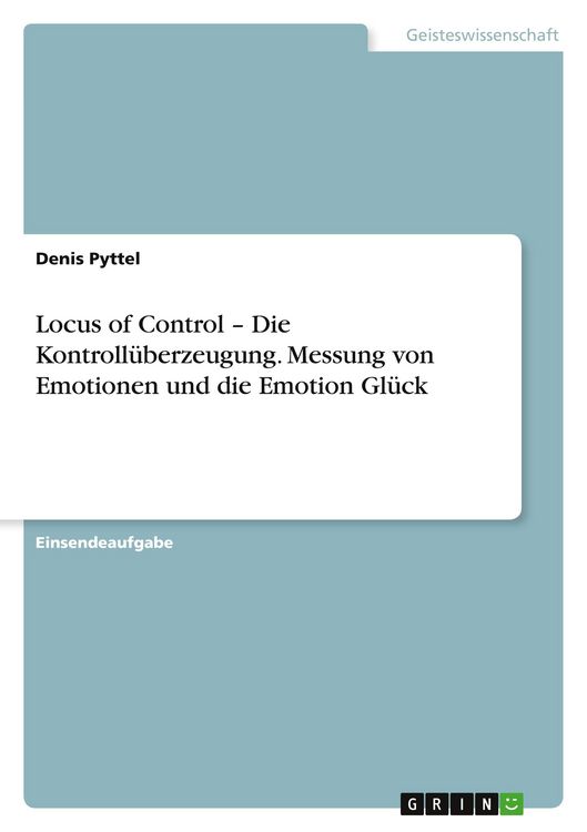 Produktbild: Locus of Control - Die Kontroll&uuml;berzeugung. Messung von Emotionen und die Emotion Gl&uuml;ck
