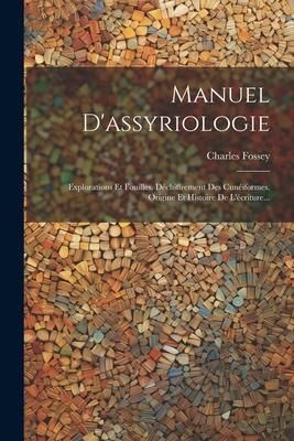 Produktbild: Manuel D'assyriologie: Explorations Et Fouilles. D&eacute;chiffrement Des Cun&eacute;iformes. Origine Et Histoire De L'&eacute;criture...