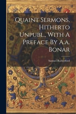 Produktbild: Quaint Sermons, Hitherto Unpubl., With A Preface By A.a. Bonar