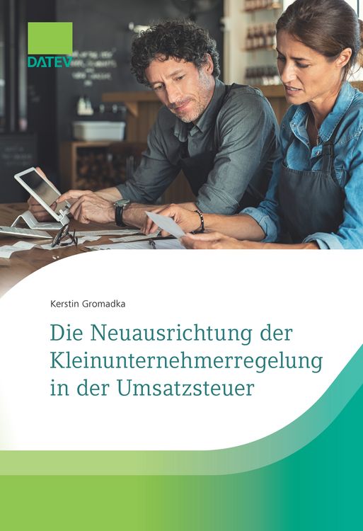 Produktbild: Die Neuausrichtung der Kleinunternehmerregelung in der Umsatzsteuer