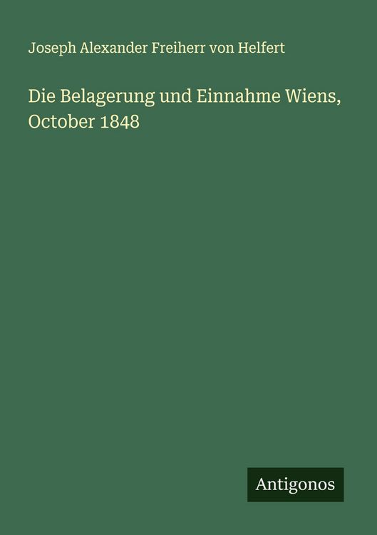 Produktbild: Die Belagerung und Einnahme Wiens, October 1848