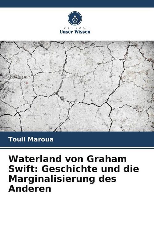 Produktbild: Waterland von Graham Swift: Geschichte und die Marginalisierung des Anderen