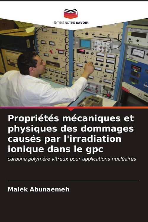 Produktbild: Propri&eacute;t&eacute;s m&eacute;caniques et physiques des dommages caus&eacute;s par l'irradiation ionique dans le gpc
