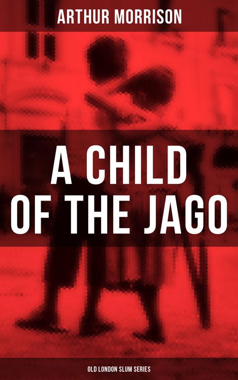 Produktbild: A CHILD OF THE JAGO (Old London Slum Series)