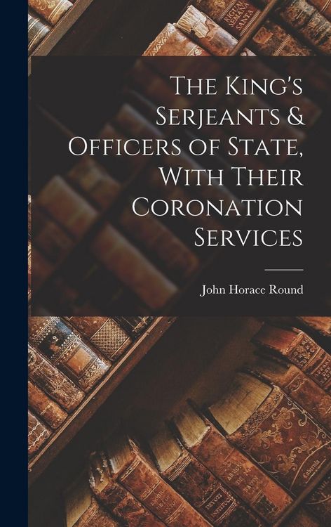 Produktbild: The King's Serjeants & Officers of State, With Their Coronation Services
