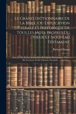 Produktbild: Le Grand Dictionnaire De La Bible, Ou Explication Litterale Et Historique De Tous Les Mots Propres Du Vieux Et Nouveau Testament