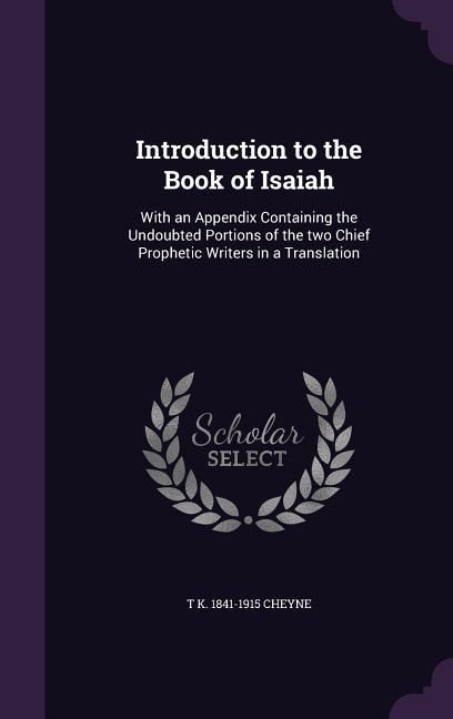 Produktbild: Introduction to the Book of Isaiah: With an Appendix Containing the Undoubted Portions of the two Chief Prophetic Writers in a Translation