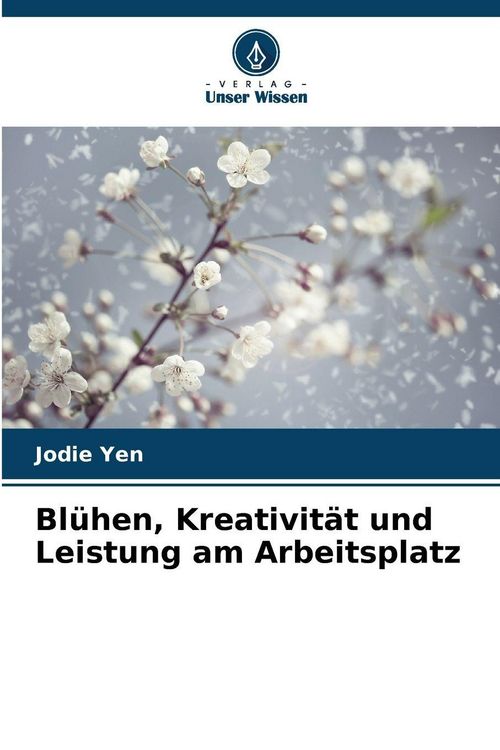 Produktbild: Bl&uuml;hen, Kreativit&auml;t und Leistung am Arbeitsplatz